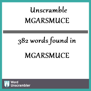 382 words unscrambled from mgarsmuce