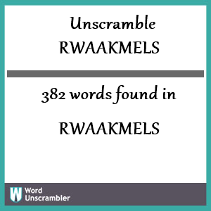 382 words unscrambled from rwaakmels