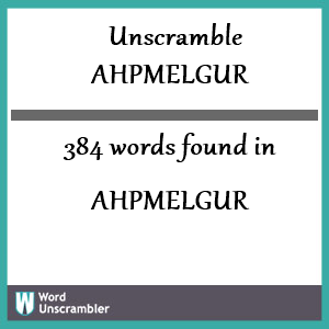 384 words unscrambled from ahpmelgur