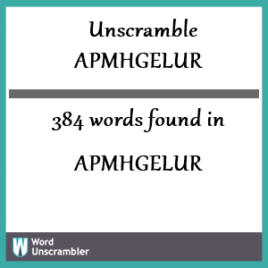 384 words unscrambled from apmhgelur