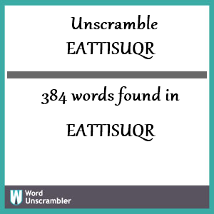384 words unscrambled from eattisuqr
