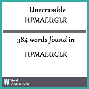 384 words unscrambled from hpmaeuglr