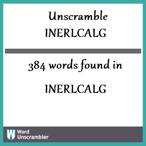 384 words unscrambled from inerlcalg