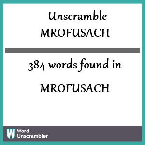 384 words unscrambled from mrofusach