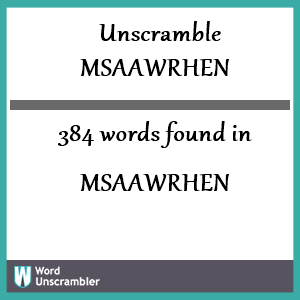 384 words unscrambled from msaawrhen