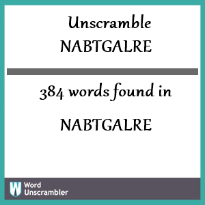 384 words unscrambled from nabtgalre