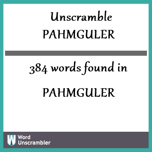 384 words unscrambled from pahmguler