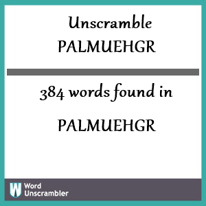 384 words unscrambled from palmuehgr