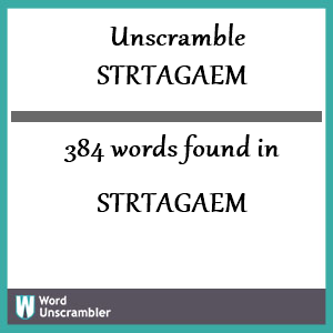384 words unscrambled from strtagaem