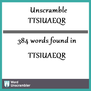 384 words unscrambled from ttsiuaeqr