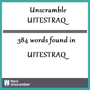 384 words unscrambled from uitestraq