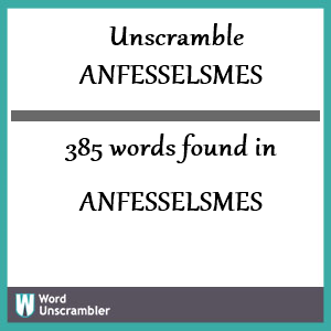 385 words unscrambled from anfesselsmes