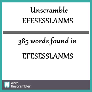 385 words unscrambled from efesesslanms