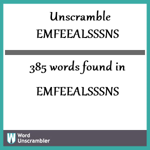 385 words unscrambled from emfeealsssns