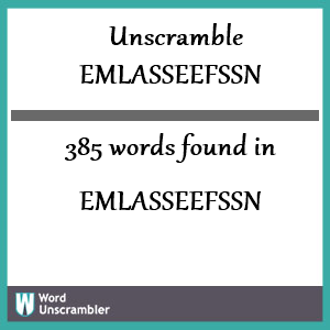 385 words unscrambled from emlasseefssn