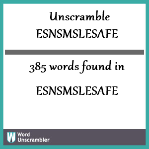 385 words unscrambled from esnsmslesafe