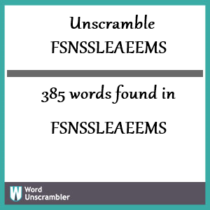 385 words unscrambled from fsnssleaeems