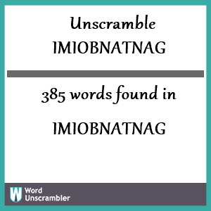 385 words unscrambled from imiobnatnag