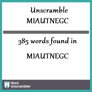 385 words unscrambled from miautnegc