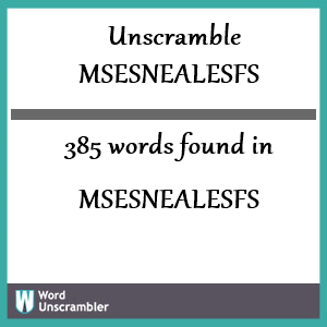385 words unscrambled from msesnealesfs