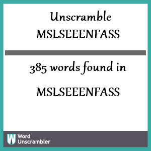 385 words unscrambled from mslseeenfass