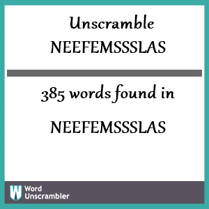 385 words unscrambled from neefemssslas