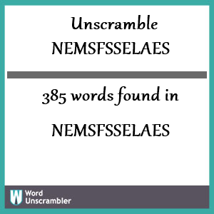 385 words unscrambled from nemsfsselaes
