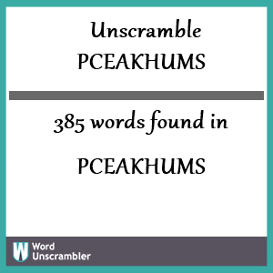 385 words unscrambled from pceakhums