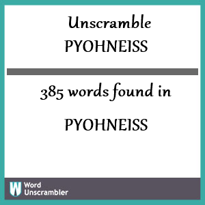 385 words unscrambled from pyohneiss