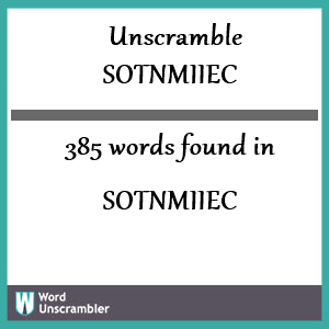 385 words unscrambled from sotnmiiec