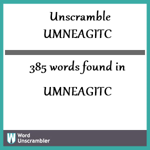385 words unscrambled from umneagitc