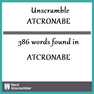 386 words unscrambled from atcronabe