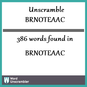 386 words unscrambled from brnoteaac
