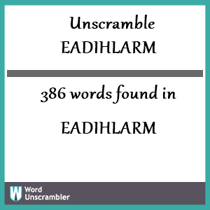 386 words unscrambled from eadihlarm