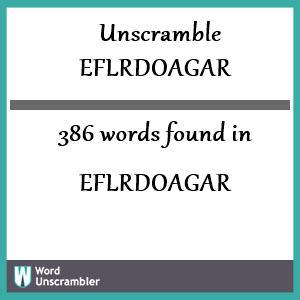 386 words unscrambled from eflrdoagar