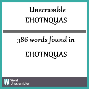386 words unscrambled from ehotnquas