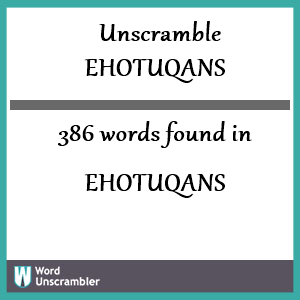 386 words unscrambled from ehotuqans