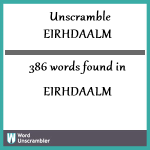 386 words unscrambled from eirhdaalm