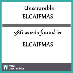 386 words unscrambled from elcaifmas