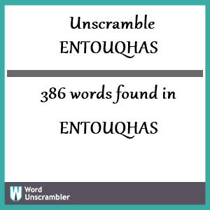 386 words unscrambled from entouqhas