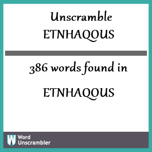 386 words unscrambled from etnhaqous