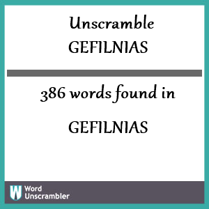 386 words unscrambled from gefilnias