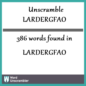 386 words unscrambled from lardergfao