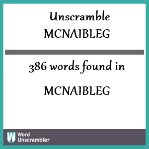 386 words unscrambled from mcnaibleg