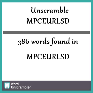 386 words unscrambled from mpceurlsd