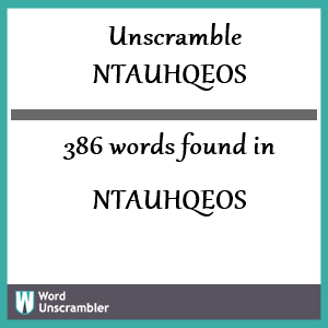 386 words unscrambled from ntauhqeos