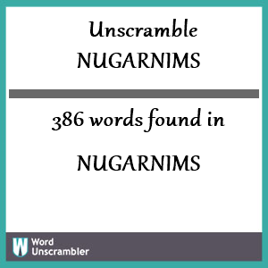 386 words unscrambled from nugarnims
