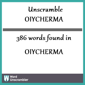 386 words unscrambled from oiycherma