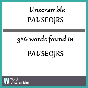 386 words unscrambled from pauseojrs