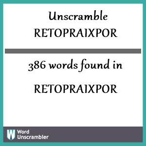 386 words unscrambled from retopraixpor